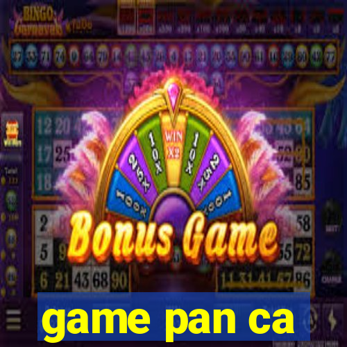 game pan ca