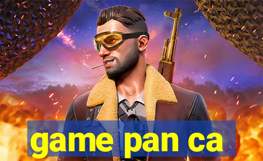 game pan ca