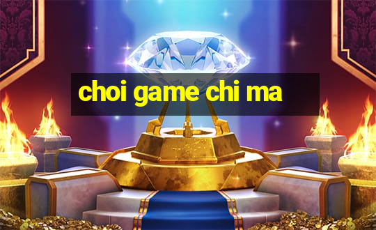 choi game chi ma