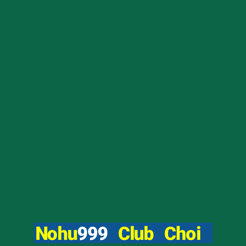 Nohu999 Club Choi Game Bài