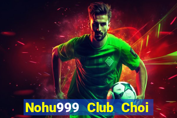 Nohu999 Club Choi Game Bài