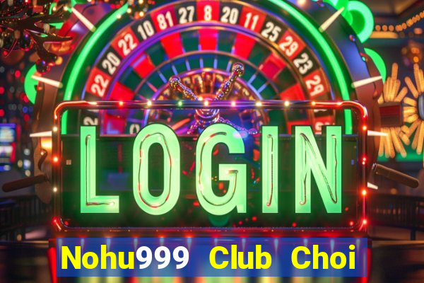 Nohu999 Club Choi Game Bài