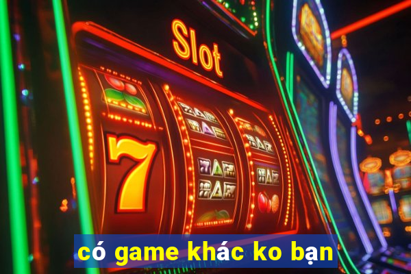 có game khác ko bạn