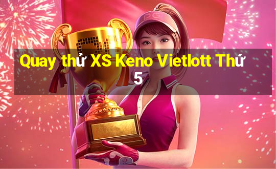 Quay thử XS Keno Vietlott Thứ 5