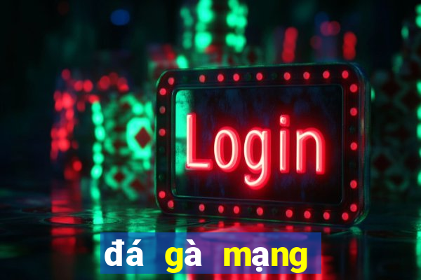 đá gà mạng trực tiếp casino