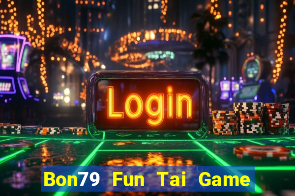 Bon79 Fun Tai Game Bài Đổi Thưởng Uy Tín