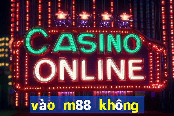 vào m88 không bị chặn