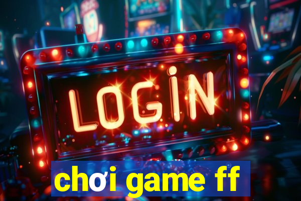 chơi game ff