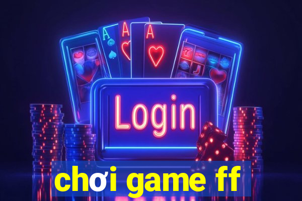 chơi game ff