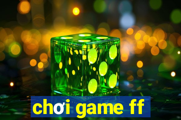 chơi game ff