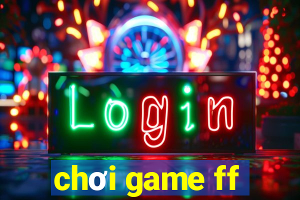 chơi game ff