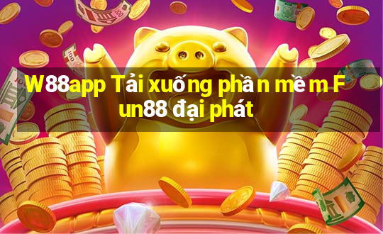 W88app Tải xuống phần mềm Fun88 đại phát