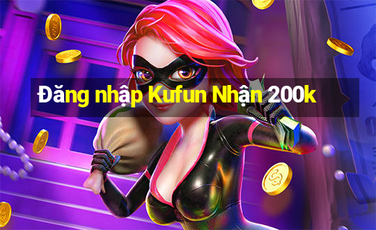 Đăng nhập Kufun Nhận 200k