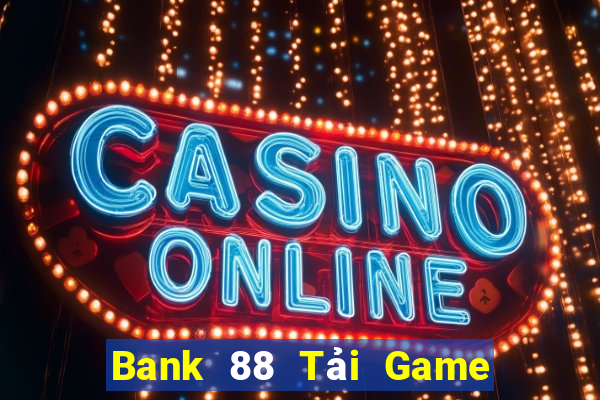 Bank 88 Tải Game Bài Nhất Vip