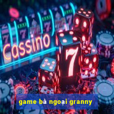 game bà ngoại granny