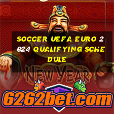 soccer uefa euro 2024 qualifying schedule