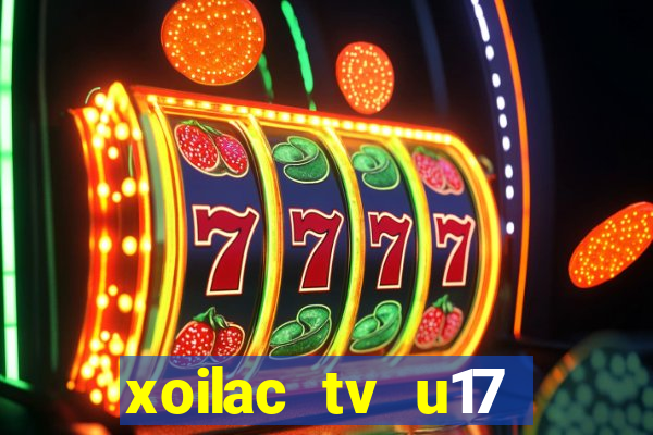 xoilac tv u17 việt nam