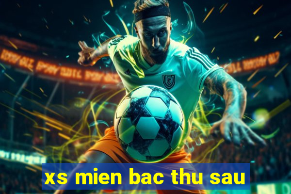 xs mien bac thu sau