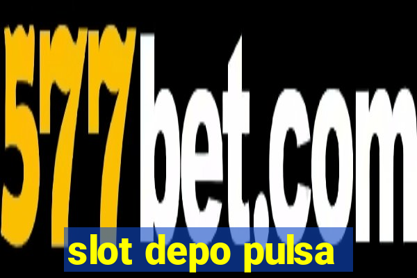 slot depo pulsa