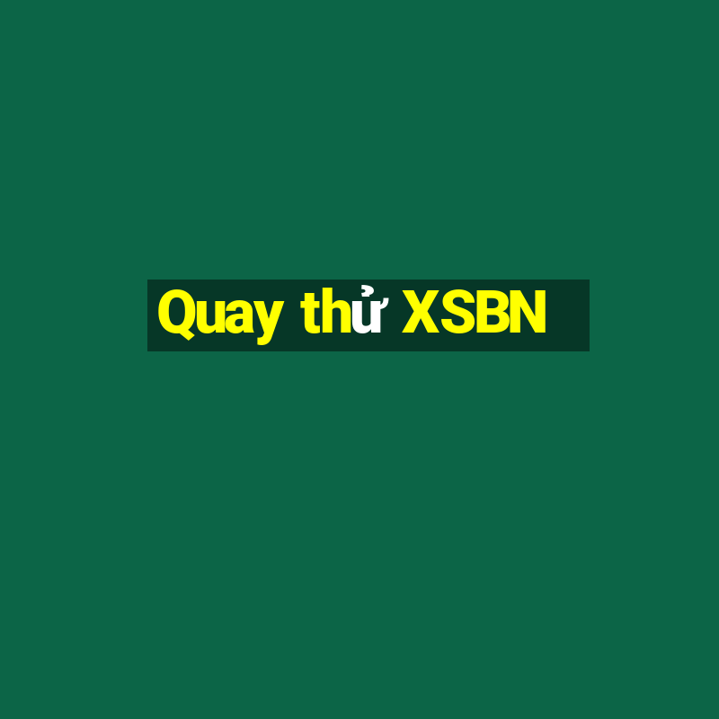 Quay thử XSBN