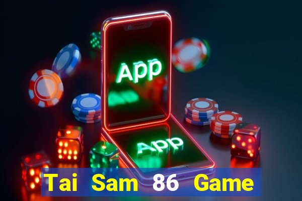 Tai Sam 86 Game Bài Vip