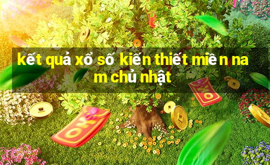 kết quả xổ số kiến thiết miền nam chủ nhật