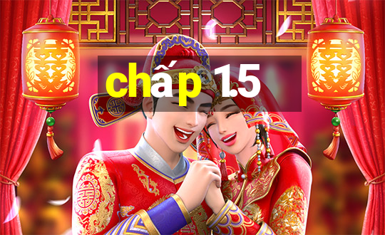 chấp 1.5