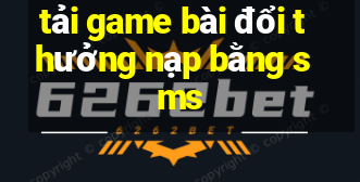 tải game bài đổi thưởng nạp bằng sms