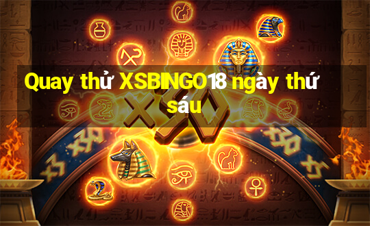 Quay thử XSBINGO18 ngày thứ sáu