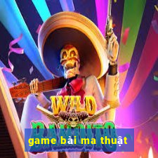 game bai ma thuat