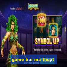 game bai ma thuat