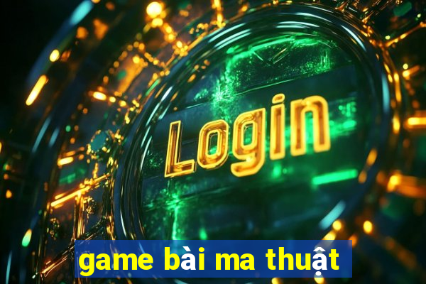 game bai ma thuat