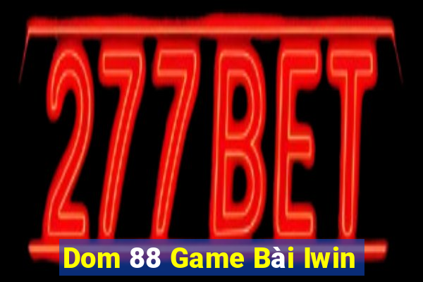 Dom 88 Game Bài Iwin