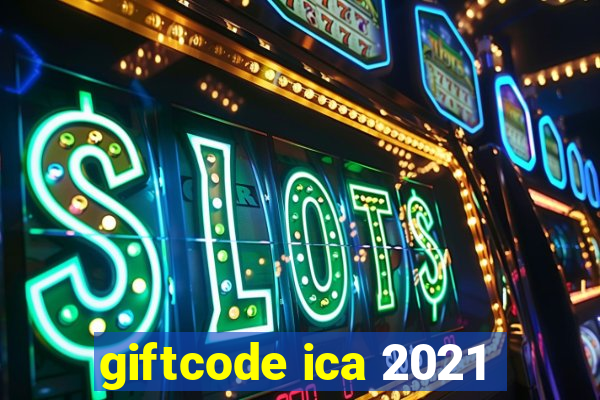 giftcode ica 2021