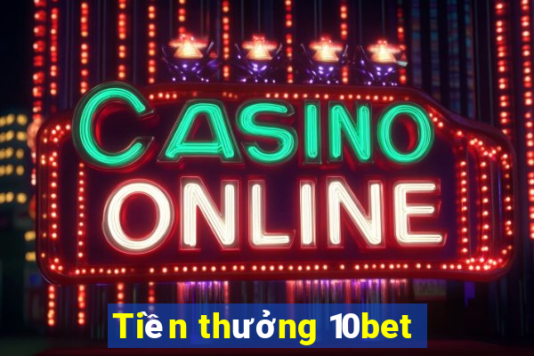 Tiền thưởng 10bet