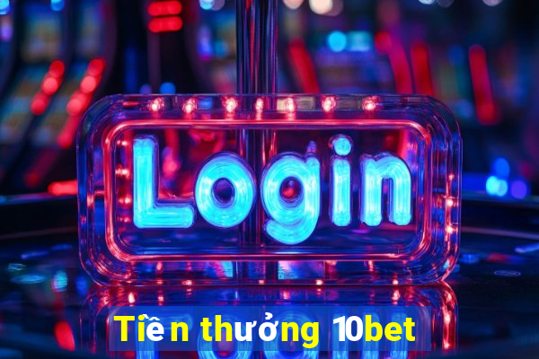 Tiền thưởng 10bet