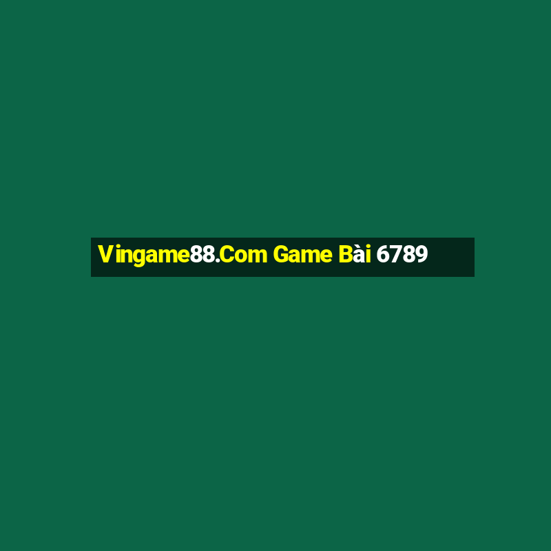 Vingame88.Com Game Bài 6789