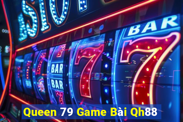 Queen 79 Game Bài Qh88