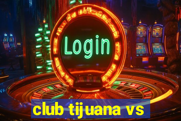 club tijuana vs