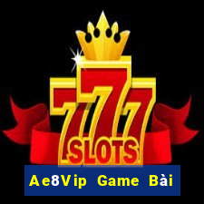 Ae8Vip Game Bài Online Hay