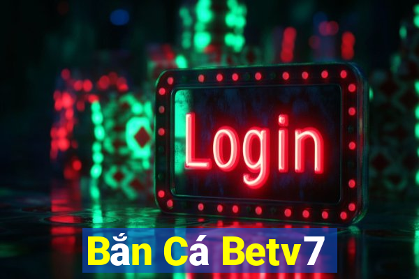 Bắn Cá Betv7