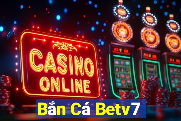 Bắn Cá Betv7