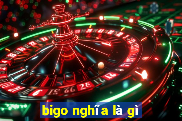 bigo nghĩa là gì