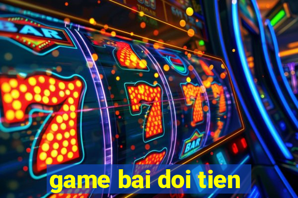 game bai doi tien