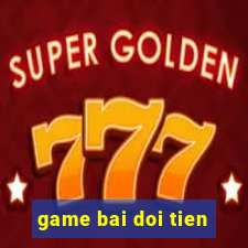 game bai doi tien