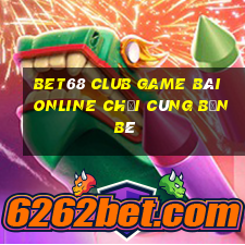 Bet68 Club Game Bài Online Chơi Cùng Bạn Bè