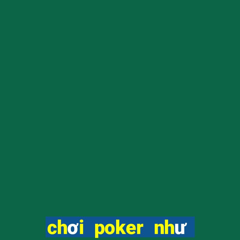 chơi poker như thế nào