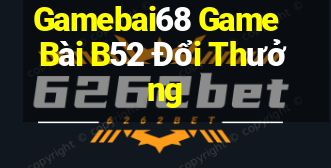 Gamebai68 Game Bài B52 Đổi Thưởng