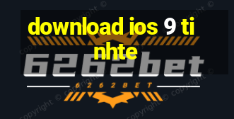 download ios 9 tinhte