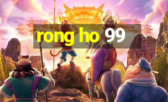 rong ho 99